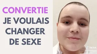 CONVERTIE / JE VOULAIS CHANGER DE SEXE