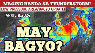 LOW PRESSURE AREA/BAGYO UPDATE!APRIL 8,2024 PAGASA WEATHER UPDATE