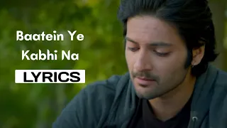 Lyrics:Baatein Ye Kabhi Na Full Song | Arijit Singh | Jeet Ganguly | Sayeed Quadri | N Lyrics