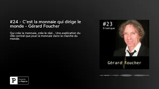 #24 - C’est la monnaie qui dirige le monde - Gérard Foucher