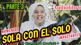 (3) Los MOMENTOS más IMPACTANTES del Libro SOLA CON EL SOLO a 8 AÑOS de la MUERTE de la HNA. CLARE 🙏