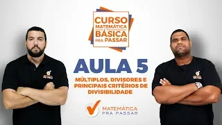 CURSO MATEMÁTICA BÁSICA PRA PASSAR - AULA 5  -  MÚLTIPLOS E DIVISORES