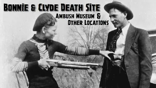 Bonnie & Clyde Death Site, Ambush Museum and Other Locations - 85 YEARS LATER