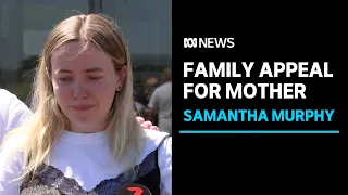 Samantha Murphy's family appeal for missing Ballarat mum to come home | ABC News