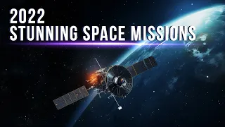 2022, All The Missions! A Decisive Year For The Space Exploration