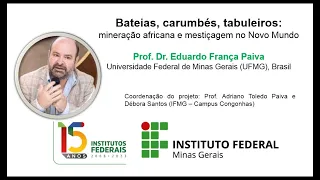 Bateias, carumbés, tabuleiros:mineração africana e mestiçagem no Novo Mundo.Prof. Dr Eduardo F.Paiva