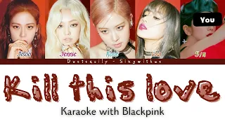 BLACKPINK DUET KARAOKE | KILL THIS LOVE | 5 Members | Easy lyrics and Backing vocals