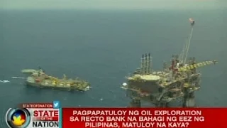 SONA: Pagpapatuloy ng oil exploration sa Recto Bank na bahagi ng EEZ ng Pilipinas, matuloy na kaya?