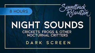 Night Sounds (Dark Screen) - 8 Hours of Crickets, Frogs & Other Nocturnal Critter Sounds