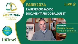 Paris2024 e a Repercussão do Documentário do Baloubet, com Rodrigo Pessoa - Bate Estribo #7