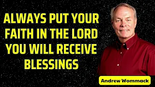 ALWAYS PUT YOUR FAITH IN THE LORD YOU WILL RECEIVE BLESSINGS - Andrew Wommack