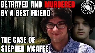 Betrayed And Murdered By A Best Friend | The Solved Case of Stephen McAfee