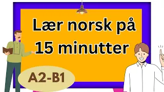 Learn Norwegian in 15 minutes A2 B1