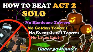 How To TRIUMPH Act 2 Solo, FAST And With NO SPECIAL TOWERS || Tower Defense Simulator