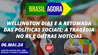 Brasil Agora -Wellington Dias e a retomada das políticas sociais; a tragédia no RS e outras notícias