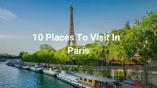 10 Places To Visit In Paris - Travel Video