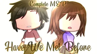 Have We Met Before || A Memory's Recipe || COMPLETE MEP