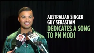 Australian Singer Guy Sebastian dedicates a song to PM Modi