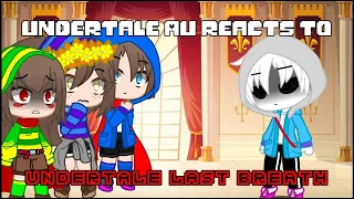 Undertale AU reacts to Undertale Last Breath