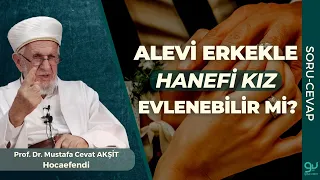 Alevi Erkekle Hanefi Kız Evlenebilir mi? | Prof. Dr. Cevat Akşit Hocaefendi