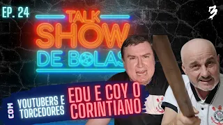 Talk Show de Bolas #24 - Edu e @coyocorintiano