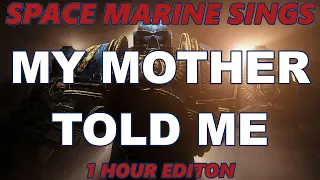 1 HOUR OF SPACE MARINE SINGS "MY MOTHER TOLD ME"| (AI Cover)