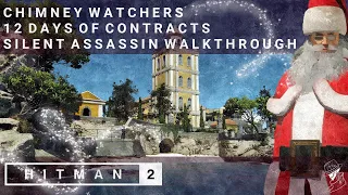 HITMAN 2 | Chimney Watchers | 12 Days of Contracts | Silent Assassin | Walkthrough