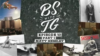 BS with TG : Matt Hensley Part 1