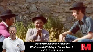 Between Cement to Ferment, Ministry in South America | Maryknoll Fathers and Brothers