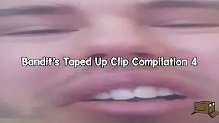Bandit's Taped Up Clip Compilation 4