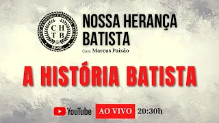 Nossa Herança Batista #38 | A História Batista