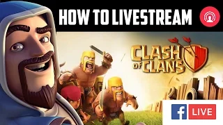 How To Live Stream Clash Of Clans Gameplay On Facebook / YouTube / Twitch