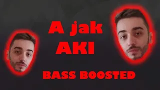 A jak Aki Bass Boosted 😎😎