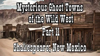 Mysterious Ghost Towns of the Wild West Part 11 Shakespeare, New Mexico