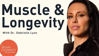 Why Muscle Is Key For Longevity | Dr. Gabrielle Lyon