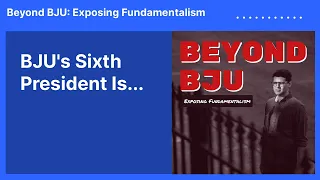 BJU's Sixth President Is... | Beyond BJU: Exposing Fundamentalism