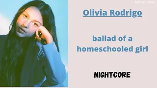 ballad of a homeschooled girl ~ Olivia Rodrigo (Nightcore)