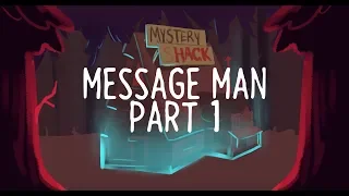 MESSAGE MAN // Gravity Falls MAP Part 1