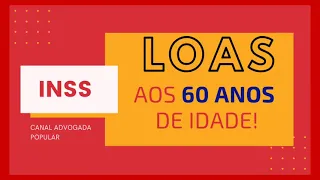 ATENÇÃO! LOAS COM 60 ANOS DE IDADE!