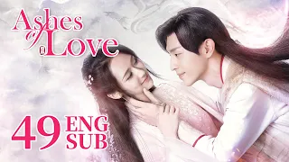 [Ashes of Love] ENG SUB EP49 | Fantasy Romance | KUKAN Drama