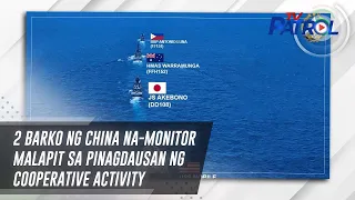 2 barko ng China na-monitor malapit sa pinagdausan ng cooperative activity | TV Patrol
