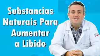 Substancias Naturais Para Melhorar a Libido | Dr. Claudio Guimarães