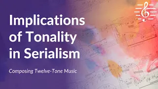 Composing Twelve-Tone Music - Implications of Tonality in Serialism