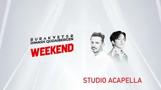 Burak Yeter & Dimash Qudaibergen - Weekend (STUDIO ACAPELLA)