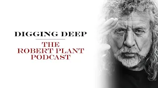 Digging Deep, The Robert Plant Podcast - Series 2 Episode 3 - Battle of Evermore