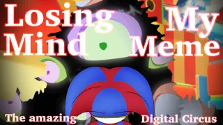 Losing My Mind Meme | The Amazing Digital Circus 🎪 (warning ⚠️ glitches and flashes)