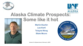 Alaska Climate Prospects: Some like it hot - Martin Stuefer - Science for Alaska Lecture