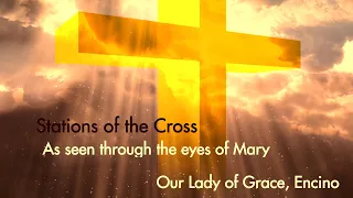 Stations of the Cross - Through the eyes for Mary, from Our Lady of Grace, Encino
