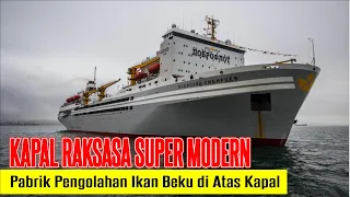 Kapal Raksasa Super Modern, Sekaligus Pabrik Pengolahan Ikan Beku