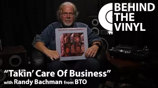 Behind The Vinyl: "Takin' Care Of Business" with Randy Bachman from Bachman-Turner Overdrive